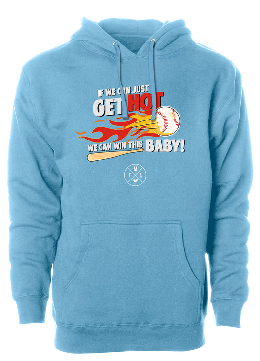 If We Can Just Get Hot, We Can Win This Baby! 3.0 Baseball Hoodie
